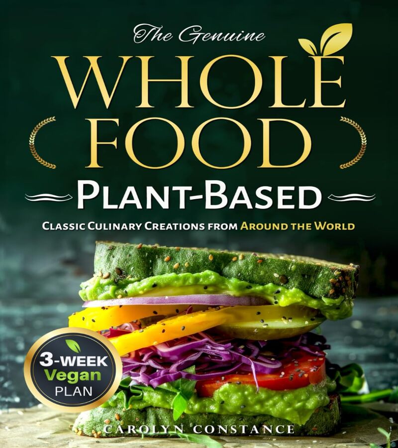 THE GENUINE WHOLE FOOD PLANT-BASED COOKBOOK